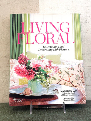 Living Floral: Entertaining and Decorating with Flowers