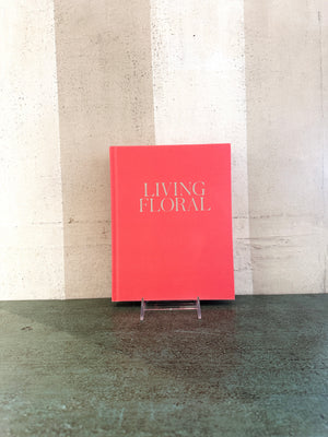 Living Floral: Entertaining and Decorating with Flowers
