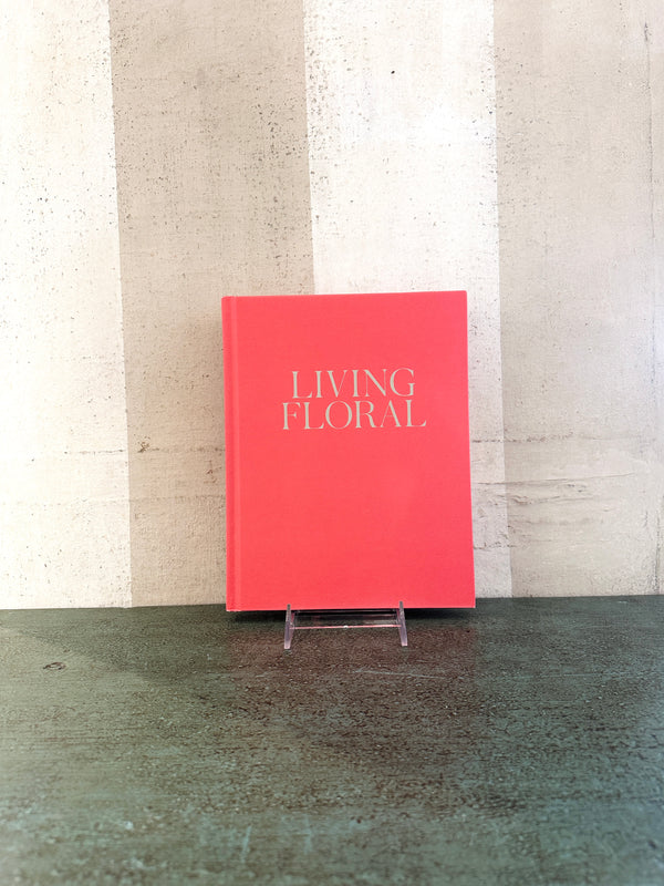 Living Floral: Entertaining and Decorating with Flowers