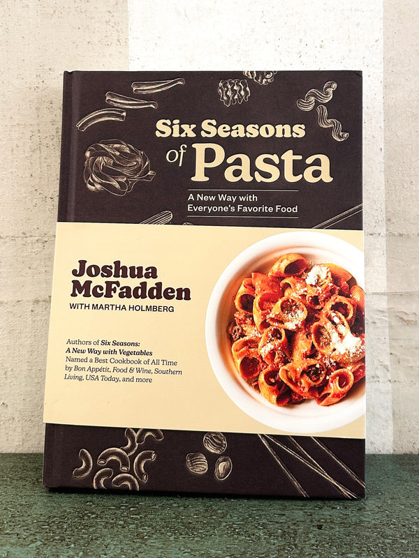Six Seasons of Pasta: A New Way with Everyone's Favorite Food